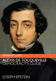 Alexis de Tocqueville : Democracy's Guide. Eminent Lives cover image