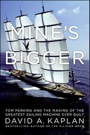 Mine's Bigger : Tom Perkins and the Making of the Greatest Sailing Machine Ever Built cover image