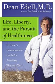 Life, Liberty, and the Pursuit of Healthiness : Dr. Dean's Straight-Talk Answers to Hundreds of Your Most Pressing Health Questions cover image