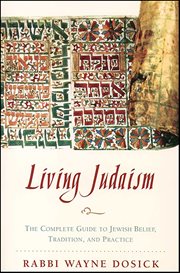 Living Judaism : The Complete Guide to Jewish Belief, Tradition, and Practice cover image