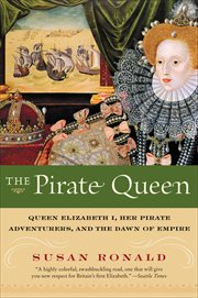 The Pirate Queen : Queen Elizabeth I, Her Pirate Adventurers, and the Dawn of Empire cover image