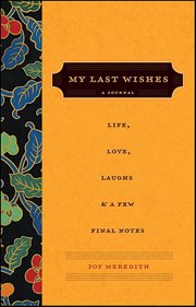 My Last Wishes . . . : A Journal of Life, Love, Laughs, & a Few Final Notes cover image