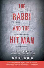 The Rabbi and the Hit Man : A True Tale of Murder, Passion, and Shattered Faith cover image