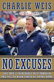 No Excuses : One Man's Incredible Rise Through the NFL to Head Coach of Notre Dame cover image