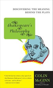 Shakespeare's Philosophy : Discovering the Meaning Behind the Plays cover image