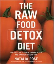 The Raw Food Detox Diet : The Five-Step Plan for Vibrant Health and Maximum Weight Loss. Raw Food cover image