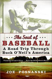 The Soul of Baseball : A Road Trip Through Buck O'Neil's America cover image