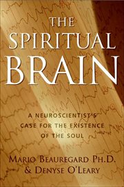 The Spiritual Brain : A Neuroscientist's Case for the Existence of the Soul cover image