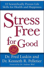 Stress Free for Good : 10 Scientifically Proven Life Skills for Health and Happiness cover image