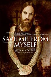 Save Me From Myself : How I Found God, Quit Korn, Kicked Drugs, and Lived to Tell My Story cover image