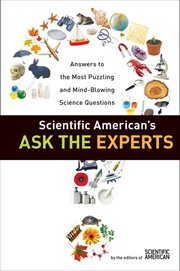Scientific American's Ask the Experts : Answers to The Most Puzzling and Mind-Blowing Science Questions cover image