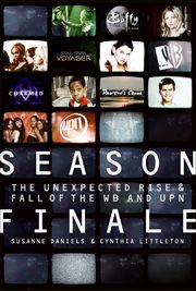 Season Finale : The Unexpected Rise & Fall of the WB and UPN cover image