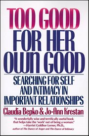 Too Good for Her Own Good : Searching for Self and Intimacy in Important Relationships cover image
