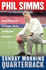 Sunday Morning Quarterback : Going Deep on the Strategies, Myths, and Mayhem of Football cover image