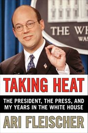 Taking Heat : The President, the Press, and My Years in the White House cover image