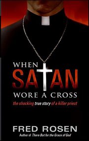 When Satan Wore a Cross : The Shocking True Story of a Killer Priest cover image