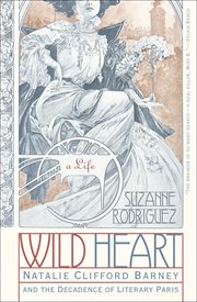 Wild Heart : Natalie Clifford Barney and the Decadence of Literary Paris cover image