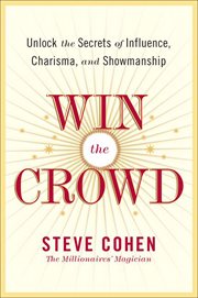 Win the Crowd : Unlock the Secrets of Influence, Charisma, and Showmanship cover image