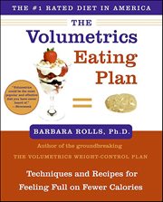 The Volumetrics Eating Plan : Techniques and Recipes for Feeling Full on Fewer Calories. Volumetrics cover image