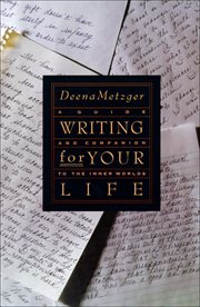Writing for Your Life : A Guide and Companion to the Inner Worlds cover image