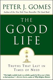 The Good Life : Truths That Last in Times of Need cover image