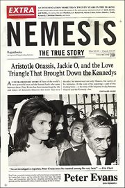 Nemesis : The True Story: Aristotle Onassis, Jackie O, and the Love Triangle That Brought Down the Kennedys cover image