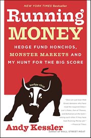 Running Money : Hedge Fund Honchos, Monster Markets and My Hunt for the Big Score cover image