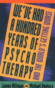 We've Had a Hundred Years of Psychotherapy : And the World's Getting Worse cover image