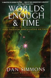 Worlds Enough & Time : Five Tales of Speculative Fiction cover image