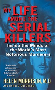 My Life Among the Serial Killers : Inside the Minds of the World's Most Notorious Murderers cover image
