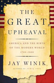 The Great Upheaval : America and the Birth of the Modern World, 1788–1800 cover image