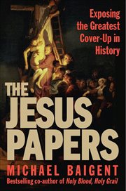 The Jesus Papers : Exposing the Greatest Cover-Up in History cover image