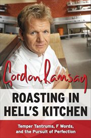Roasting in hell's kitchen : temper tantrums, f words, and the pursuit ofpPerfection cover image
