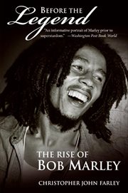 Before the legend : the rise of Bob Marley cover image