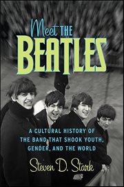 Meet the Beatles : A Cultural History of the Band that Shook Youth, Gender, and the World cover image