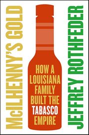 McIlhenny's Gold : How a Louisiana Family Built the Tabasco Empire cover image