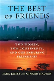 The Best of Friends : Two Women, Two Continents, and One Enduring Friendship cover image