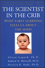 The Scientist in the Crib : What Early Learning Tells Us About the Mind cover image