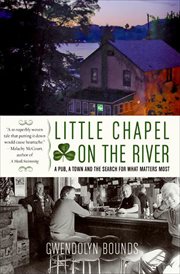 Little Chapel on the River : A Pub, a Town and the Search for What Matters Most cover image