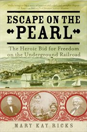 Escape on the Pearl : The Heroic Bid for Freedom on the Underground Railroad cover image