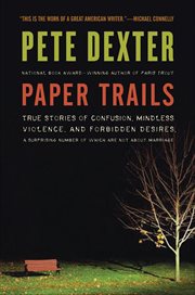 Paper Trails : The Life and Times of Pete Dexter cover image