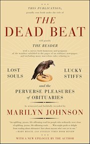 The Dead Beat : Lost Souls, Lucky Stiffs, and the Perverse Pleasures of Obituaries cover image