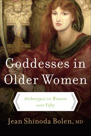 Goddesses in Older Women : Archetypes in Women Over Fifty cover image