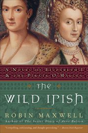 The Wild Irish : A Novel of Elizabeth I and the Pirate O'Malley cover image