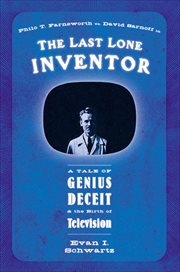 The Last Lone Inventor : A Tale of Genius, Deceit, and the Birth of Television cover image