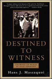 Destined to Witness : Growing Up Black In Nazi Germany cover image
