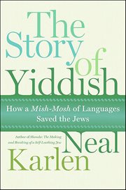 The Story of Yiddish : How a Mish-Mosh of Languages Saved the Jews cover image