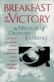 Breakfast at the Victory : The Mysticism of Ordinary Experience cover image