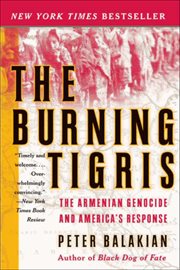 The Burning Tigris : The Armenian Genocide and America's Response cover image