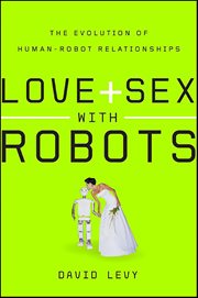 Love and Sex With Robots : The Evolution of Human-Robot Relationships cover image